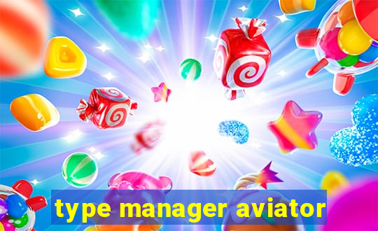 type manager aviator